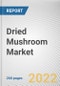 Dried Mushroom Market by Type, Application, Sales Channel: Global Opportunity Analysis and Industry Forecast, 2021-2031 - Product Image