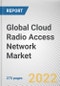 Global Cloud Radio Access Network Market by Component, Network Type, Deployment, End-user: Global Opportunity Analysis and Industry Forecast, 2021-2031 - Product Image
