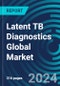 Latent TB Diagnostics Global Markets by Assay, by Risk Factor, and by Lab/Place. With Executive and Consultant Guides and Market Analysis and Forecasts 2023 - 2027 - Product Thumbnail Image