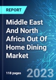 Middle East And North Africa Out Of Home Dining Market: Analysis By Segment (Full-service Restaurants & Casual Dining, Quick Service Restaurants, Coffee Shops, Indulgence Outlets And Others), By Region Size And Trends With Impact Of COVID-19 And Forecast Up To 2028- Product Image