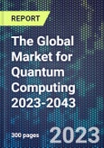 The Global Market for Quantum Computing 2023-2043- Product Image