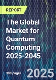 The Global Market for Quantum Computing 2025-2045- Product Image