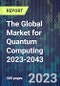 The Global Market for Quantum Computing 2023-2043 - Product Image