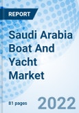 Saudi Arabia Boat And Yacht Market Outlook: Market Forcast For Yacht Market By Types, By Length, By Propulsion For Boat Market By Types (Inboard Boats, Outboard Boats, Personal Watercraft Boats & Others, By Applications, By Power Source And Competitive Landscape- Product Image