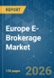 Europe E-Brokerage - Market Share Analysis, Industry Trends & Statistics, Growth Forecasts (2026-2031) - Product Thumbnail Image