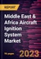 Middle East & Africa Aircraft Ignition System Market Forecast to 2028 - COVID-19 Impact and Regional Analysis - by Type, Component, and Engine Type - Product Thumbnail Image