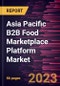 Asia Pacific B2B Food Marketplace Platform Market Forecast to 2028 - COVID-19 Impact and Regional Analysis - by Food Category and Enterprise Size - Product Thumbnail Image