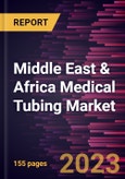 Middle East & Africa Medical Tubing Market Forecast to 2028 - COVID-19 Impact and Regional Analysis- by Material, Structure, Application, and End User- Product Image