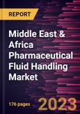 Middle East & Africa Pharmaceutical Fluid Handling Market Forecast to 2028 - COVID-19 Impact and Regional Analysis - by Offering, Tubing, Application, Usage, and End User- Product Image