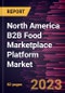 North America B2B Food Marketplace Platform Market Forecast to 2028 - COVID-19 Impact and Regional Analysis - by Food Category and Enterprise Size - Product Thumbnail Image
