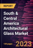 South & Central America Architectural Glass Market Forecast to 2028 - COVID-19 Impact and Regional Analysis - by Type, Application- Product Image