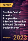 South & Central America Preoperative Infection Prevention & Wound Cleansing Device Market Forecast to 2028 - COVID-19 Impact and Regional Analysis - by Product, Surgery, and Application- Product Image