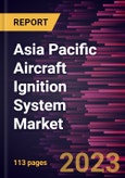 Asia Pacific Aircraft Ignition System Market Forecast to 2028 - COVID-19 Impact and Regional Analysis - by Type, Component, and Engine Type- Product Image