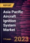 Asia Pacific Aircraft Ignition System Market Forecast to 2028 - COVID-19 Impact and Regional Analysis - by Type, Component, and Engine Type - Product Thumbnail Image