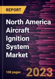 North America Aircraft Ignition System Market Forecast to 2028 - COVID-19 Impact and Regional Analysis - by Type, Component, and Engine Type- Product Image