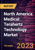 North America Medical Terahertz Technology Market Forecast to 2028 - COVID-19 Impact and Regional Analysis - by Type and Application- Product Image