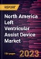 North America Left Ventricular Assist Device Market Forecast to 2028 - COVID-19 Impact and Regional Analysis - Type of Flow, Design, and Application - Product Thumbnail Image