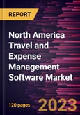 North America Travel and Expense Management Software Market Forecast to 2028 - COVID-19 Impact and Regional Analysis - by Deployment, Enterprise Size, and Industry- Product Image
