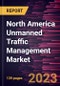North America Unmanned Traffic Management Market Forecast to 2030 - COVID-19 Impact and Regional Analysis - by Type, Component, Application, and End Use - Product Thumbnail Image