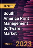 South America Print Management Software Market Forecast to 2027 - COVID-19 Impact and Regional Analysis By Deployment, Enterprise Size, and Industry- Product Image