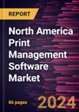 North America Print Management Software Market Forecast to 2028 - COVID-19 Impact and Regional Analysis - by Deployment, Enterprise Size, and Industry- Product Image