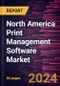 North America Print Management Software Market Forecast to 2028 - COVID-19 Impact and Regional Analysis - by Deployment, Enterprise Size, and Industry - Product Thumbnail Image