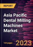 Asia Pacific Dental Milling Machines Market Forecast to 2028 - COVID-19 Impact and Regional Analysis - by Product, Technology, Application, and End User- Product Image