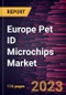 Europe Pet ID Microchips Market Forecast to 2028 - COVID-19 Impact and Regional Analysis- By Pet Type and End User - Product Thumbnail Image