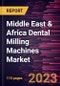 Middle East & Africa Dental Milling Machines Market Forecast to 2028 - COVID-19 Impact and Regional Analysis - by Product, Technology, Application, and End User - Product Thumbnail Image