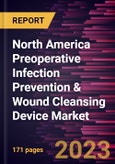 North America Preoperative Infection Prevention & Wound Cleansing Device Market Forecast to 2028 - COVID-19 Impact and Regional Analysis - by Product, Surgery, and Application- Product Image