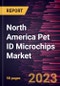 North America Pet ID Microchips Market Forecast to 2028 - COVID-19 Impact and Regional Analysis- by Pet Type and End User - Product Thumbnail Image