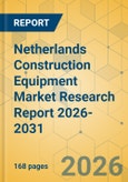 Netherlands Construction Equipment Market Research Report 2026-2031- Product Image
