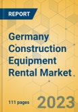 Germany Construction Equipment Rental Market - Strategic Assessment & Forecast 2023-2029- Product Image