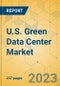U.S. Green Data Center Market - Industry Outlook & Forecast 2023-2028 - Product Thumbnail Image