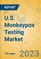 U.S. Monkeypox Testing Market - Industry Outlook & Forecast 2023-2025 - Product Image