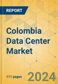 Colombia Data Center Market - Investment Analysis & Growth Opportunities 2024-2029- Product Image