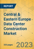 Central & Eastern Europe Data Center Construction Market - Industry Outlook & Forecast 2023-2028- Product Image