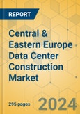 Central & Eastern Europe Data Center Construction Market - Industry Outlook & Forecast 2024-2029- Product Image