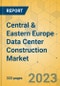 Central & Eastern Europe Data Center Construction Market - Industry Outlook & Forecast 2023-2028 - Product Thumbnail Image