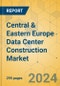 Central & Eastern Europe Data Center Construction Market - Industry Outlook & Forecast 2023-2028 - Product Thumbnail Image