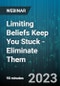 Limiting Beliefs Keep You Stuck - Eliminate Them - Webinar (Recorded) - Product Image