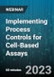 Implementing Process Controls for Cell-Based Assays - Webinar (Recorded) - Product Image