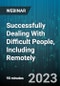 Successfully Dealing With Difficult People, Including Remotely: The 5 Most Difficult Types Of People And How To Effectively Approach Them - Webinar (Recorded) - Product Image