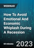 How To Avoid Emotional And Economic Whiplash During A Recession - Webinar (Recorded)- Product Image