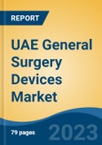 UAE General Surgery Devices Market, By Product Type (Handheld Devices, Laparoscopic Devices, Electrosurgical Devices, Medical Robotics & Computer-Assisted Surgical Devices, Others), By Methods, By Application, By End User, By Region, Competition Forecast & Opportunities, 2027- Product Image