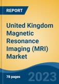 United Kingdom Magnetic Resonance Imaging (MRI) Market, By Field Strength, By Type (Fixed, Mobile), By Architecture, By Source, By Application, By End User, By Region, Competition Forecast & Opportunities, 2027- Product Image