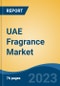 UAE Fragrance Market, By Product Type (Deodorants Vs. Perfumes), By Consumer Group (Male, Female, Unisex), By Price (Luxury & Mass), By Distribution Channel, By Region, Competition Forecast & Opportunities, 2027 - Product Image