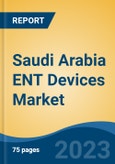 Saudi Arabia ENT Devices Market, By Type (Diagnostic Devices, Surgical Devices, Hearing Aid Devices, Hearing Implants, Nasal Splints, Others), By End User (Hospitals, ENT Clinics, Ambulatory Care Settings, Others), By Region, Competition Forecast & Opportunities, 2027- Product Image