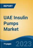 UAE Insulin Pumps Market, By Type (Traditional Insulin Pumps v/s Patch Pumps), By Insulin Used (Short Acting Insulin v/s Rapid Acting Insulin), By Application (Type 1 Diabetes v/s Type 2 Diabetes), By End User, By Region, Competition Forecast & Opportunities, 2027- Product Image
