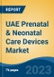 UAE Prenatal & Neonatal Care Devices Market, By Device Type (Prenatal Care v/s Neonatal Care), By Application (Jaundice, Pneumonia, Respiratory Disorders, ENT, Others), By End User, By Region, Competition Forecast & Opportunities, 2027 - Product Thumbnail Image